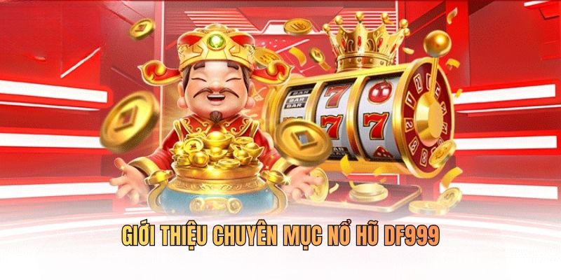 Một vài nét giới thiệu về nổ hủ DF999