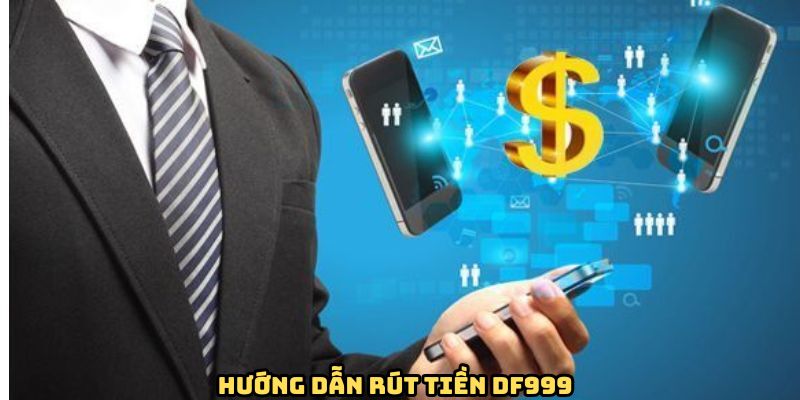Quy trình rút tiền tại DF999