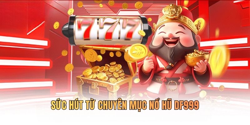 Sức hút của nổ hũ DF999 đến người chơi